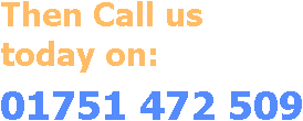 Call us on 01751 472 509